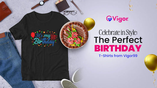 Celebrate in Style: The Perfect Birthday T-Shirts from Vigor99 - VIGOR99