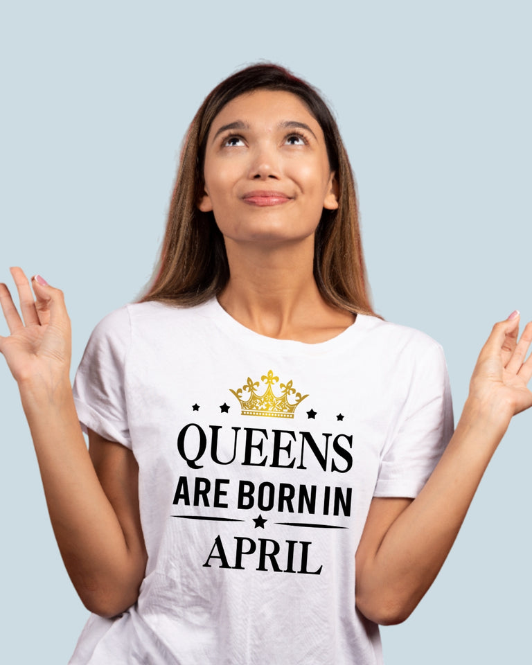 Queens Are Born In April | Birthday T-Shirt