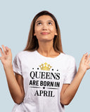 Queens Are Born In April | Birthday T-Shirt