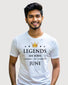 Legends Are Born In June | Birthday T-Shirt