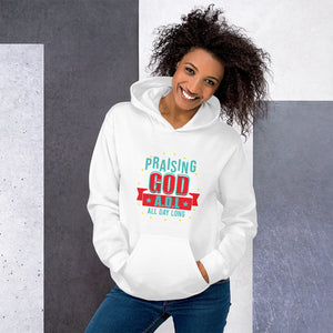 PRAISING GOD ALL DAY LONG - HOODIE