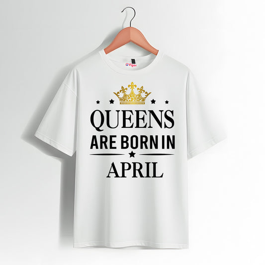 Queens Are Born In April | Birthday T-Shirt