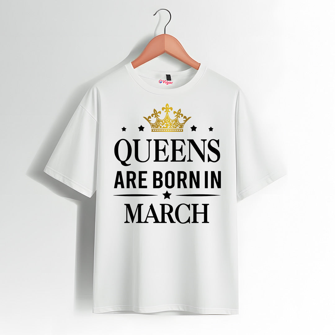 Queens Are Born In March | Birthday T-Shirt
