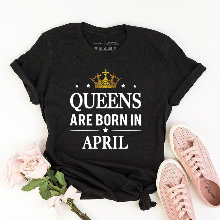 Queens Are Born In April | Birthday T-Shirt
